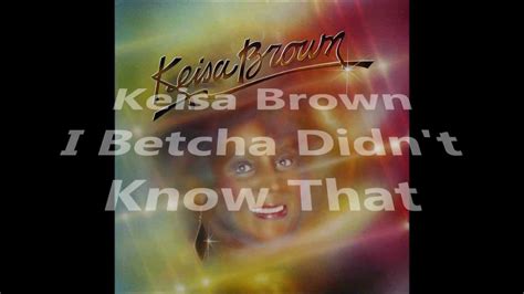 Keisa Brown I Betcha Didnt Know That Youtube