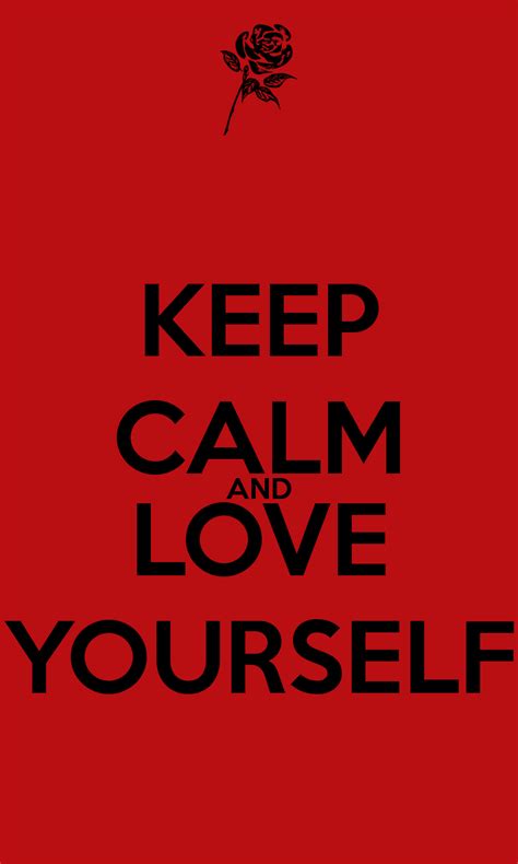 Keep Calm And Love Yourself Keep Calm And Love Keep Calm Calm