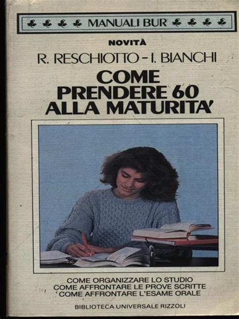 Come Prendere Alla Maturit Rita Reschiotto Ivana Bianchi