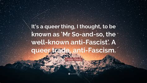 George Orwell Quote Its A Queer Thing I Thought To Be Known As ‘mr