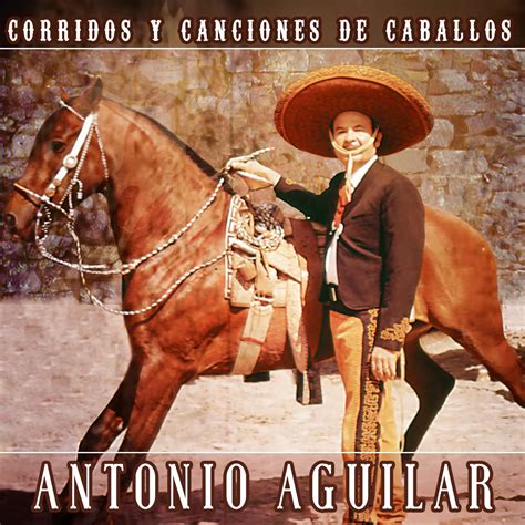 Antonio Aguilar Corridos Y Canciones De Caballos Music