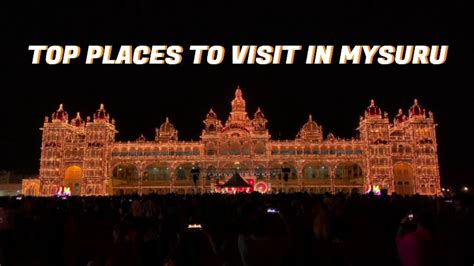 Top Places To Visit In Mysuru Must Visit Tourist Places In Mysuru