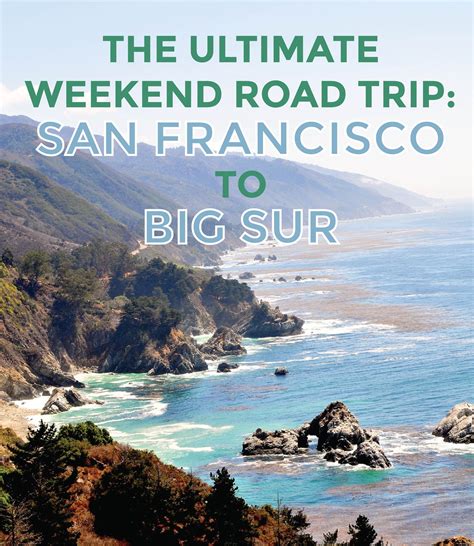 The Ultimate Weekend Road Trip San Francisco To Big Sur California