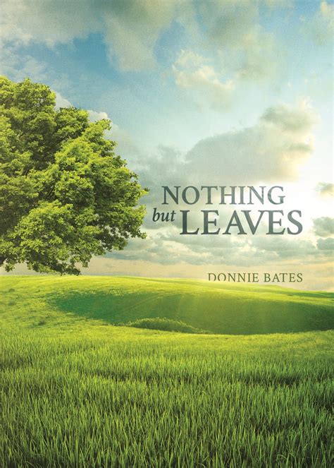 Nothing But Leaves By Donnie Bates Goodreads