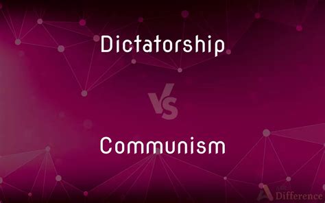 Dictatorship Vs Communism — Whats The Difference