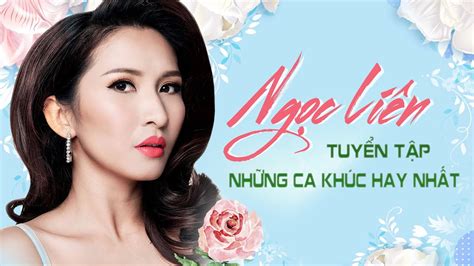 NgỌc LiÊn TuyỂn TẬp NhỮng Ca KhÚc Hay NhẤt Youtube