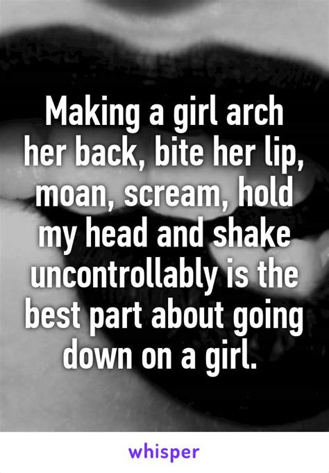 Making A Girl Arch Her Back Bite Her Lip Moan Scream Hold My Head And Shake Uncontrollably