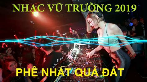 Nonstop Nhạc Vũ Trường Cực Mạnh Phê Ơi Là Phê 2019 Tds Edm Youtube