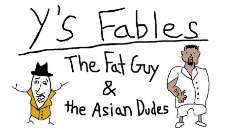 Ys Fables The Fat Guy And The Asian Dudes Youtube