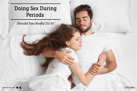 Doing Sex During Periods Should You Really Do It By Dr Rakhi Gupta Lybrate