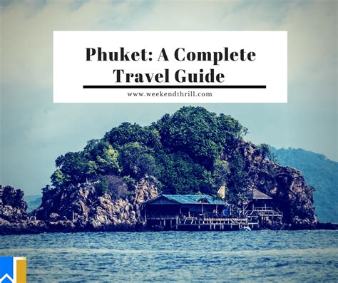 Phuket A Complete Travel Guide Weekend Thrill