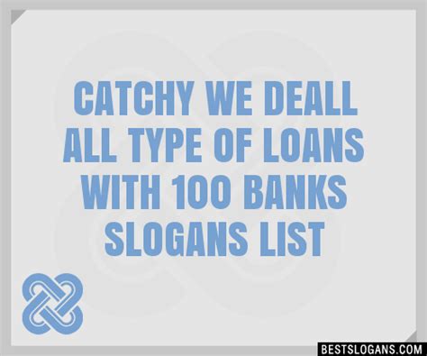100 Catchy We Deall All Type Of Loans With 100 Banks Slogans 2023