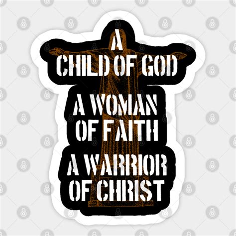 A Child Of God A Woman Of Faith A Warrior Of Christ A Child Of God A