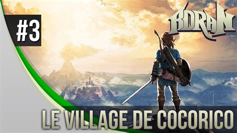 Zelda Breath Of The Wild Episode 3 Le Village De Cocorico Youtube