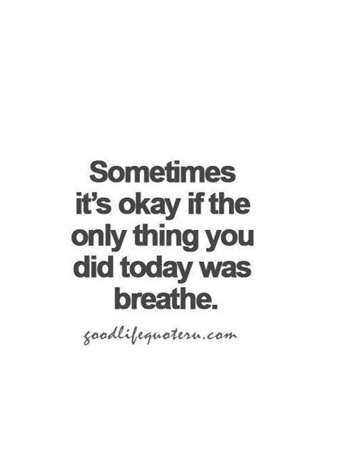 Sometimes Its Okay If The Only Thing You Did Today Was Breathe