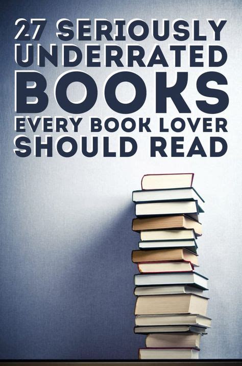 27 seriously underrated books every book lover should read book lovers books good books