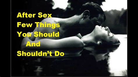 after sex few things you should and shouldn t do youtube
