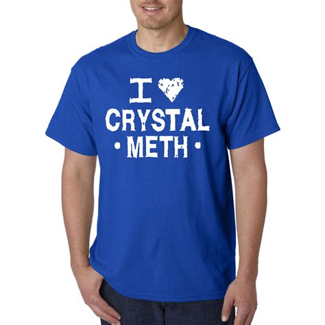 i love crystal meth t shirt funny rude sarcastic college vulgar adult humor ebay