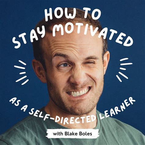 How To Stay Motivated As A Self Directed Learner • Blake Boles Dot Com