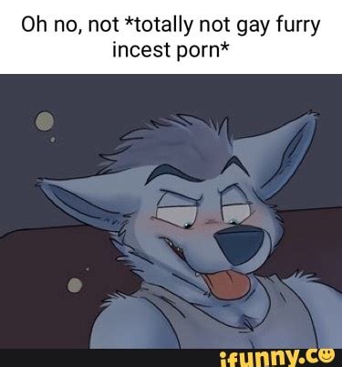 Oh No Not Totally Not Gay Furry Incest Porn Bx Ifunny