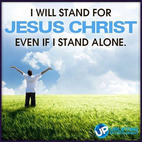 I Will Stand For Jesus Christ Even If I Stand Alone Jesus Christian