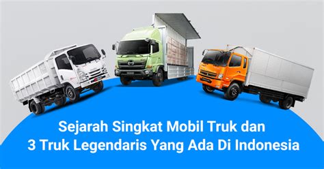 sejarah singkat mobil truk   truk legendaris    indonesia