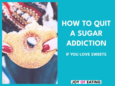How To Quit A Sugar Addiction If You Love Sweets Joy Of Eating