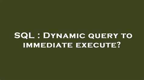 Sql Dynamic Query To Immediate Execute Youtube
