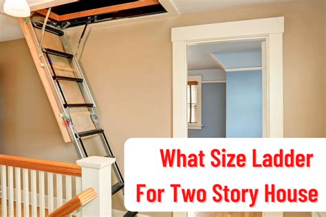 What Size Ladder For Two Story House A Complete Guide