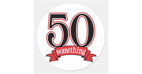 50 something 50th birthday classic round sticker zazzle