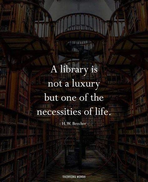 A Library Is Not A Luxury But One Of The Necessities Of Life Library