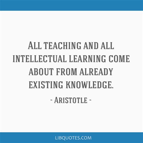 All Teaching And All Intellectual Learning Come About From