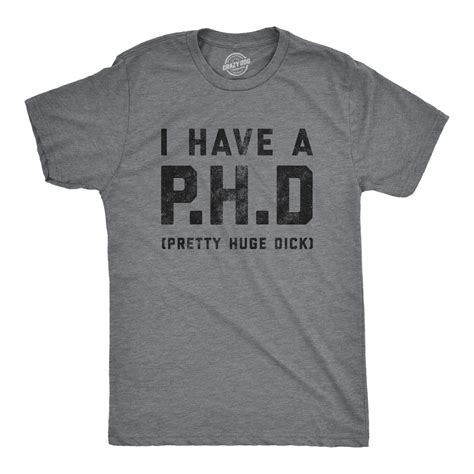 Mens I Have A Phd Pretty Huge Offensive Humor Hilarious Penis Joke