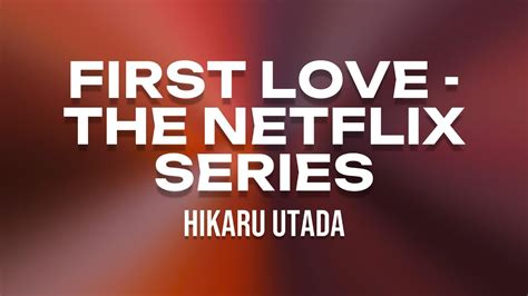 Hikaru Utada First Love The Netflix Series ⎸ Lyrics Youtube