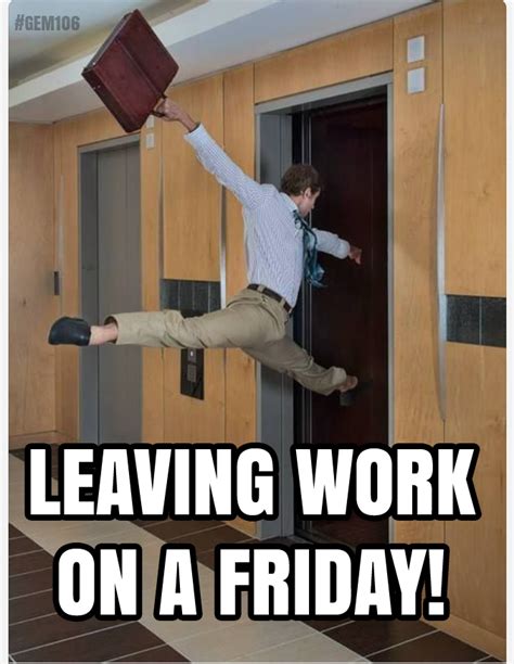 Leaving Work On A Friday Stupid Funny Funny Relatable Memes Funny