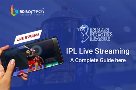 Ipl Live Streaming Cricket App Everything You Need To Know Br Softech