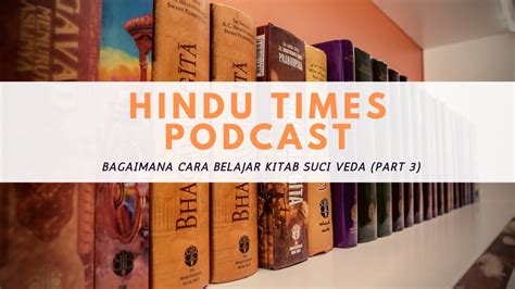 Podcast Hindu Times Part Bagaimana Cara Belajar Kitab Suci