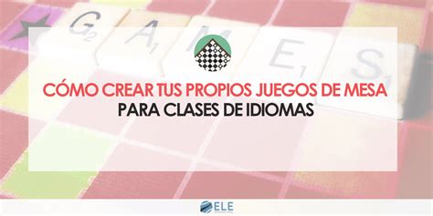 C Mo Crear Tus Propios Juegos De Mesa Para Clases De Idiomas