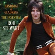 Handbags & Gladrags: The Essential Rod Stewart, Rod Stewart - Qobuz