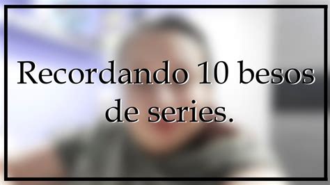 Recordando 9 Besos De Series Ll Andrea Youtube