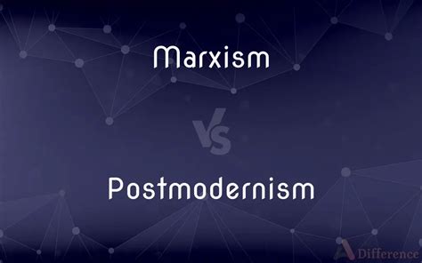 Marxism Vs Postmodernism — Whats The Difference