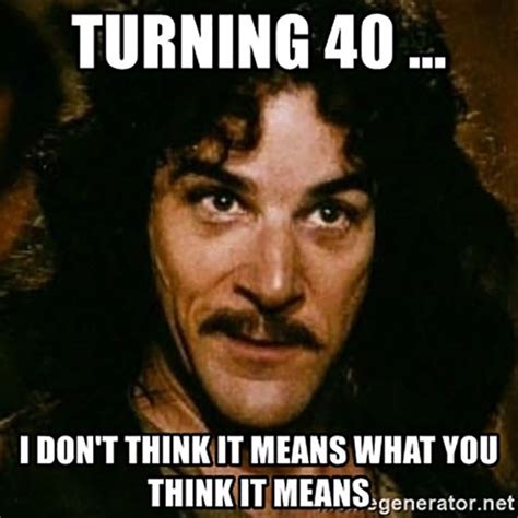 40's looking good on him! 40 Funniest Birthday Memes For Anyone Turning 40