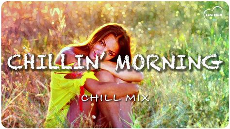 chillin morning ☕️ chill vibes music playlist youtube