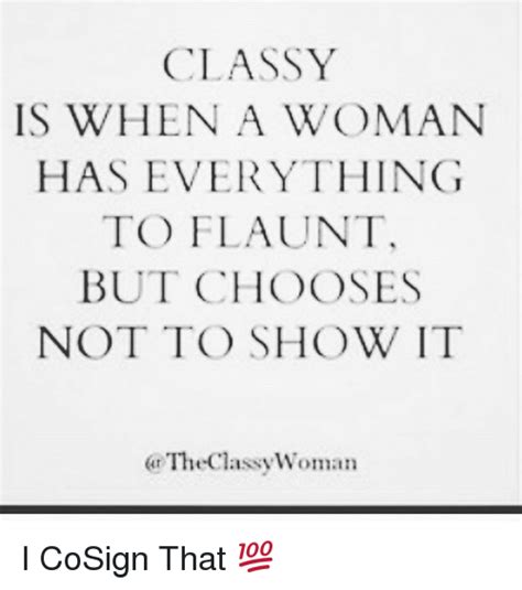 Classy Is When A Woman Has Everything To Flaunt But Chooses Not To Show