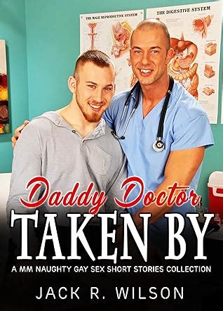 Taken By Daddy Doctor A Collection Of Dirty Naughty Gay Male Age