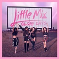Glory Days | Little Mix Wiki | Fandom