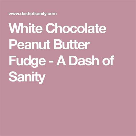 white chocolate peanut butter fudge recipe peanut butter fudge chocolate peanut butter