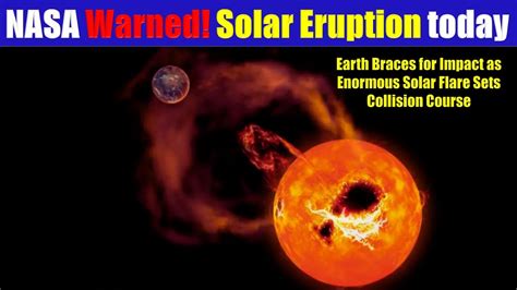 Solar Eruption Earth Braces For Impact As Enormous Solar Flare Sets