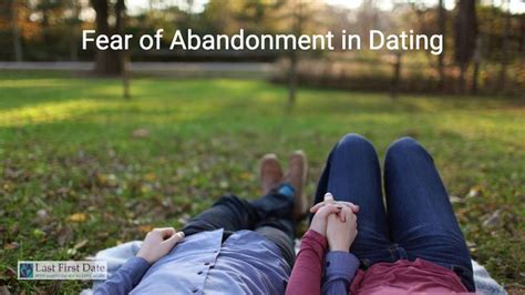 Fear Of Abandonment In Dating Last First Date Last First Date Love Spell That Work
