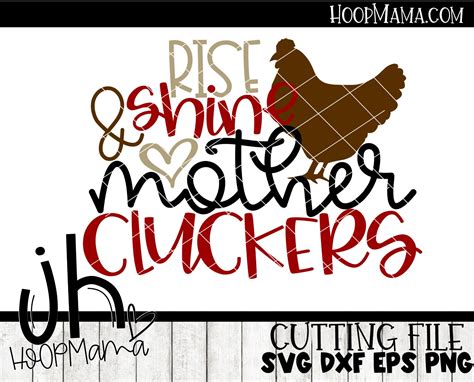 We make this flexibility possible because we offer the rise and shine mother cluckers stencil in a range of sizes. Rise And Shine Mother Cluckers - Embroidery and Cutting ...